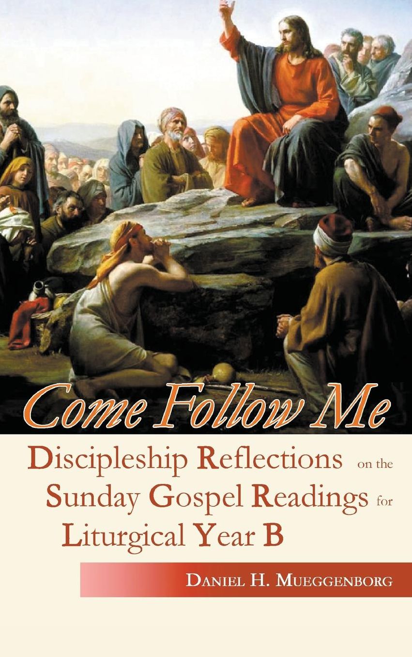 Come Follow Me: Discipleship Reflections on the Sunday Gospel Readings for Liturgical Year B
