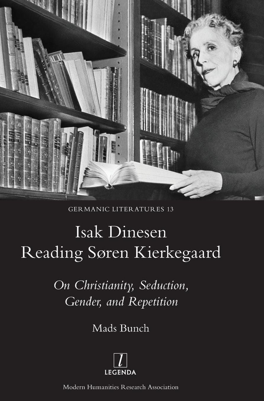 Isak Dinesen Reading Søren Kierkegaard: On Christianity, Seduction, Gender, and Repetition