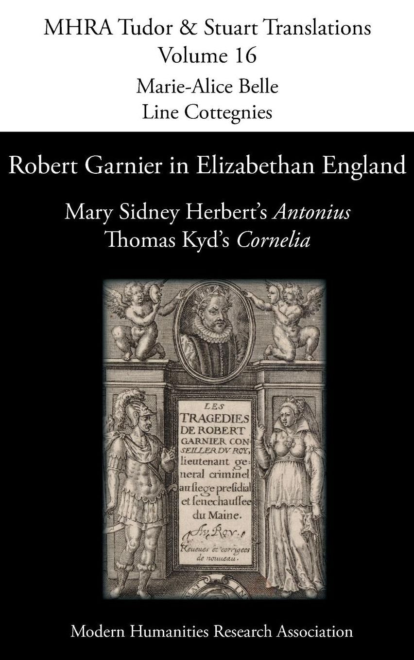 Robert Garnier in Elizabethan England: Mary Sidney Herbert's 'Antonius' and Thomas Kyd's 'Cornelia'
