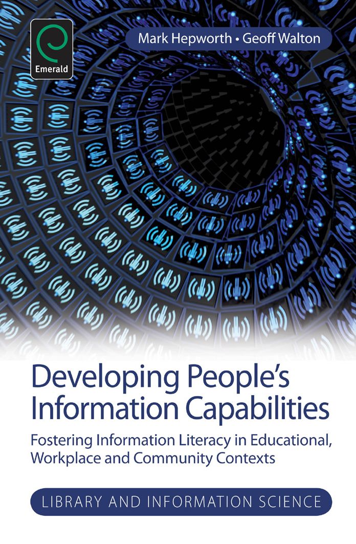 Developing People's Information Capabilities: Fostering Information Literacy in Educational, Workplace and Community Contexts