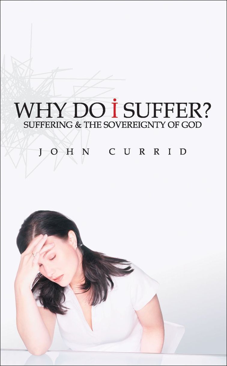 Why Do I Suffer?: Suffering & the Sovereignty of God