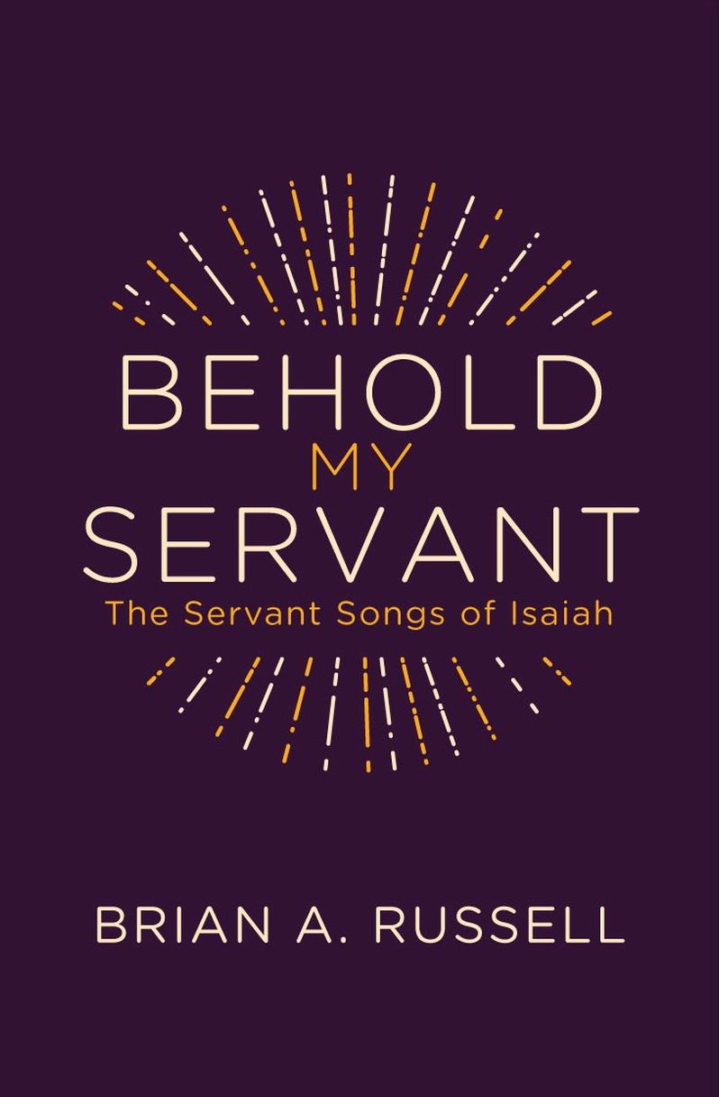 Behold My Servant: The Servant Songs of Isaiah