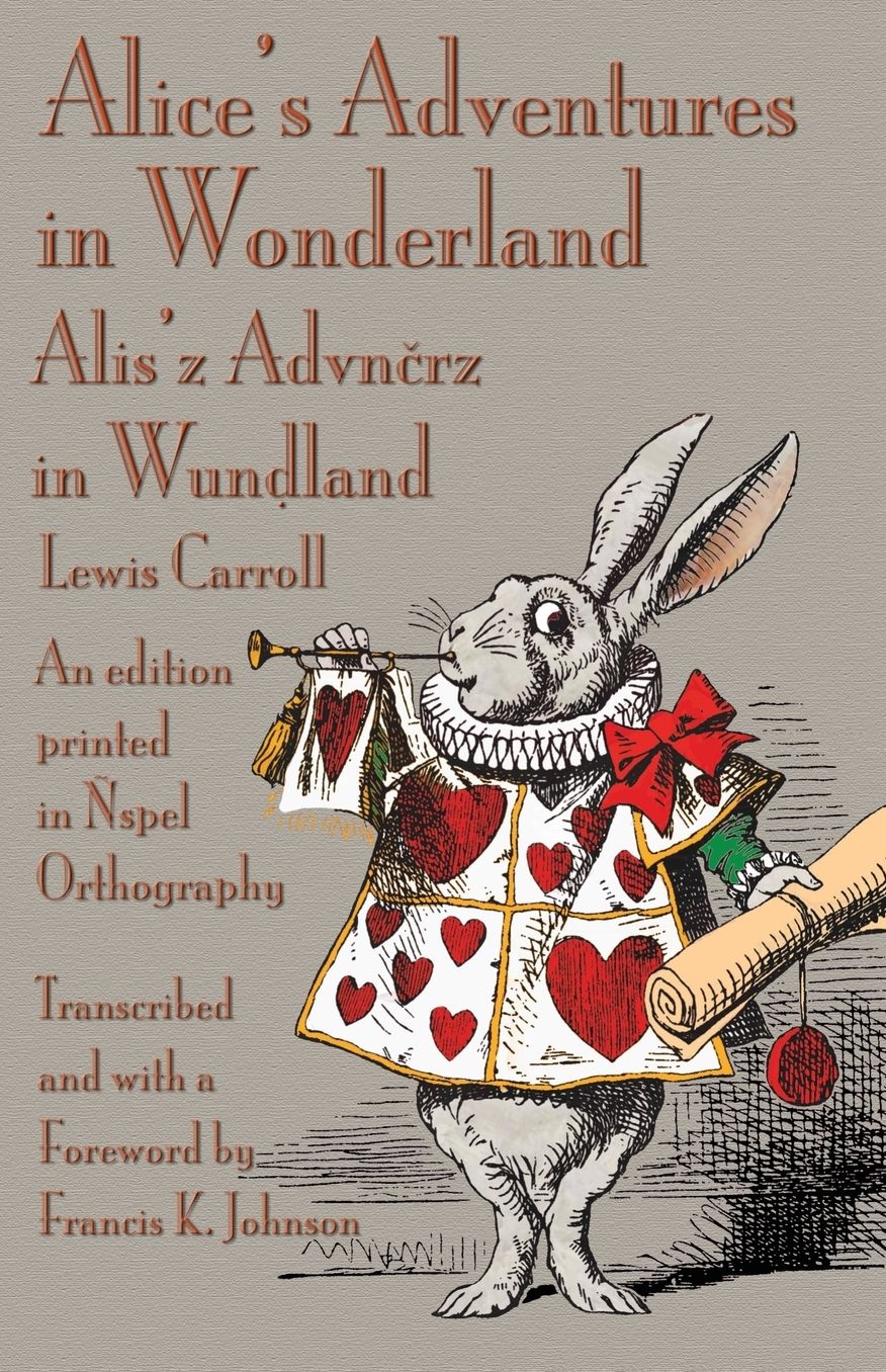 Alice's Adventures in Wonderland: An edition printed in ?spel Orthography