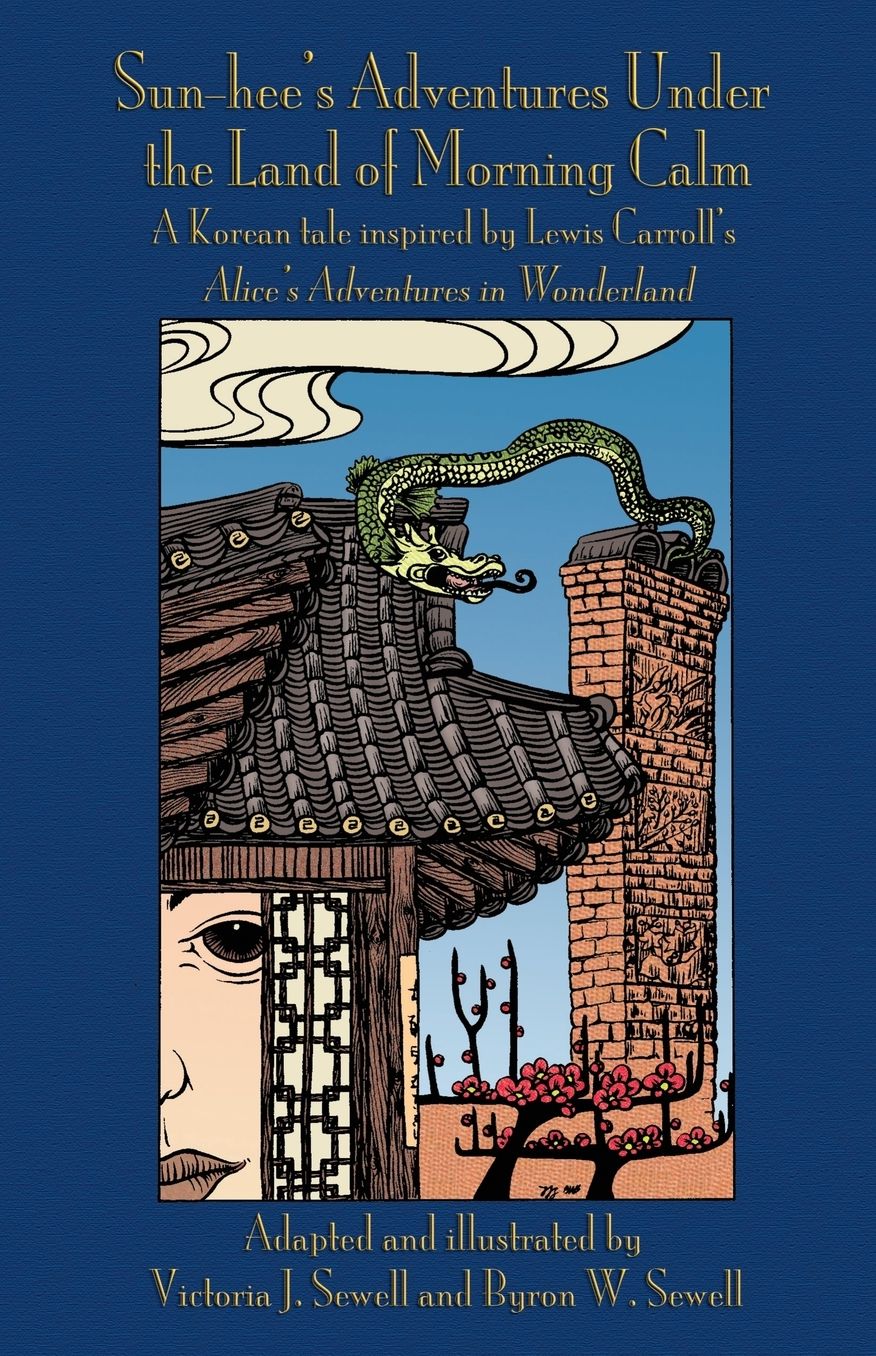 Sun-hee's Adventures Under the Land of Morning Calm: A Korean tale inspired by Lewis Carroll's Alice's Adventures in Wonderland