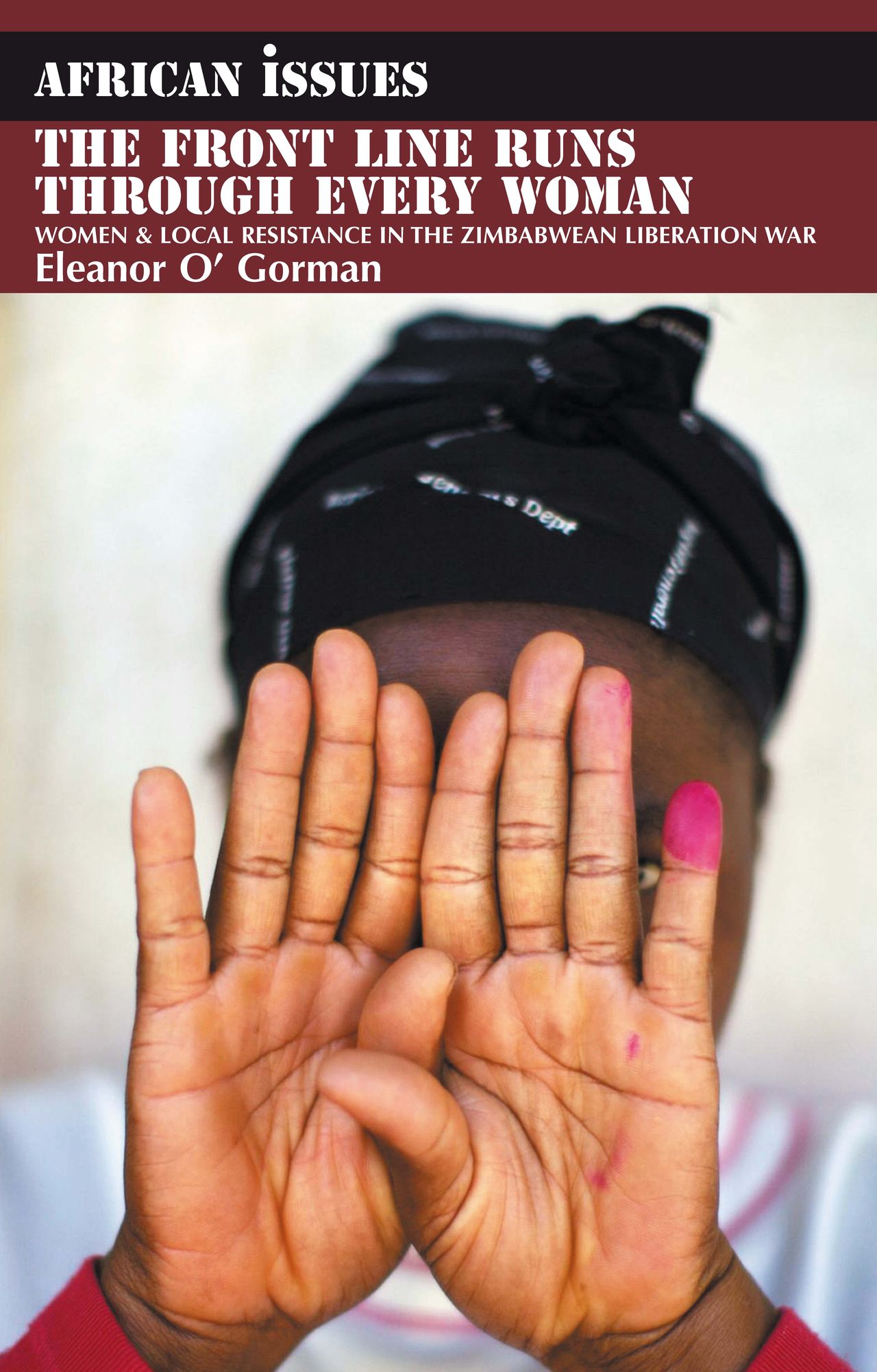 The Front Line Runs through Every Woman: Women and Local Resistance in the Zimbabwean Liberation War