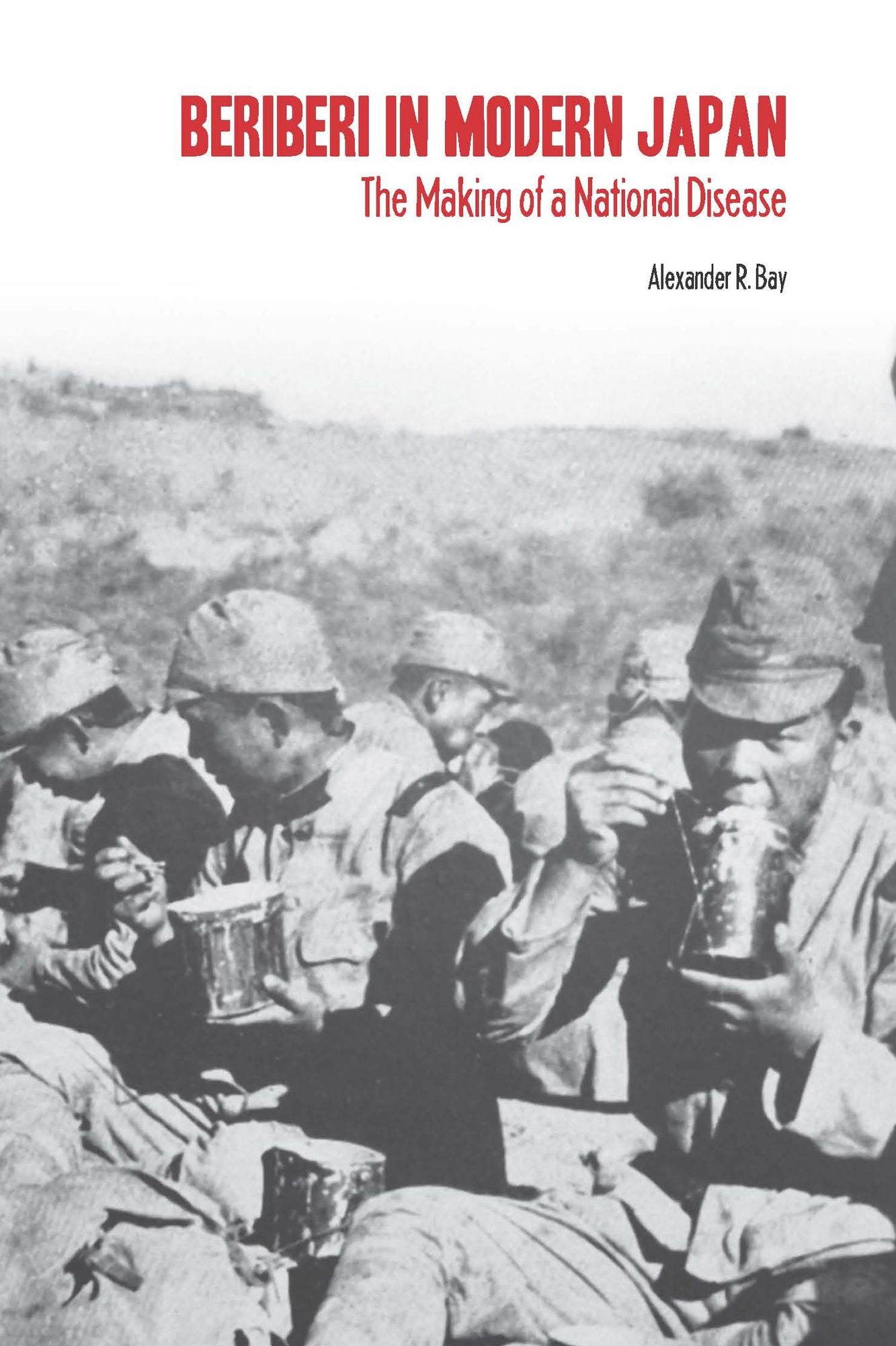 Beriberi in Modern Japan: The Making of a National Disease