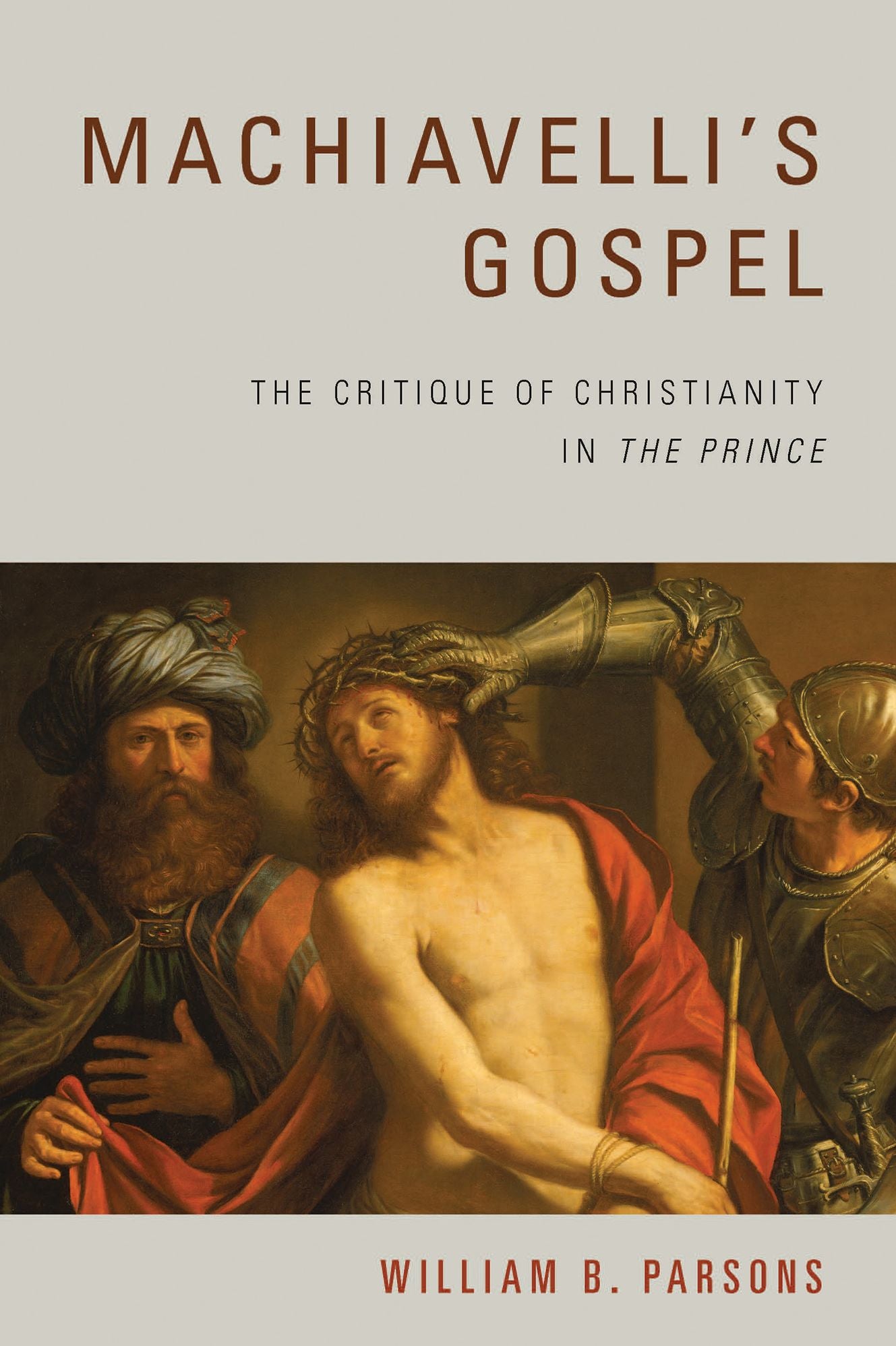 Machiavelli's Gospel: The Critique of Christianity in "The Prince"