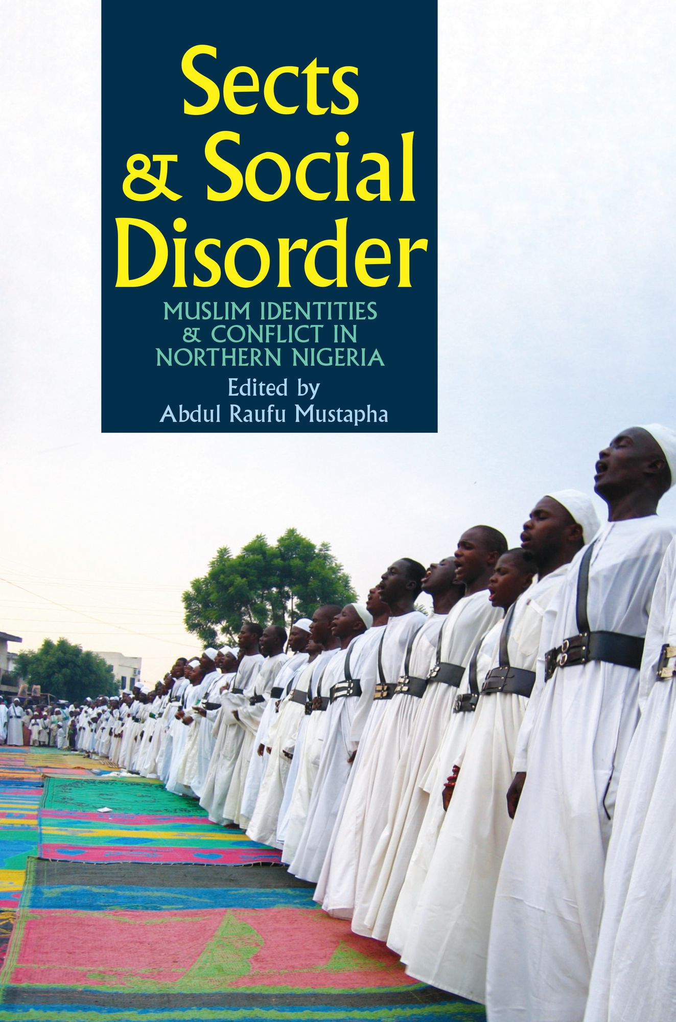 Sects & Social Disorder: Muslim Identities & Conflict in Northern Nigeria