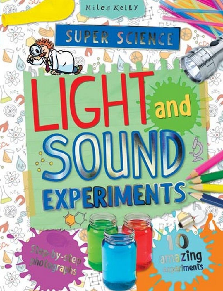 Super Science Light And Sound Experiments: 10 amazing experiments with step-by-step photographs