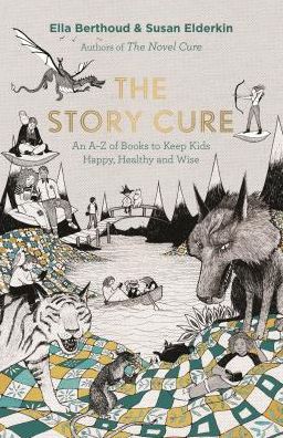 The Story Cure: An A-Z of Books to Keep Kids Happy, Healthy and Wise