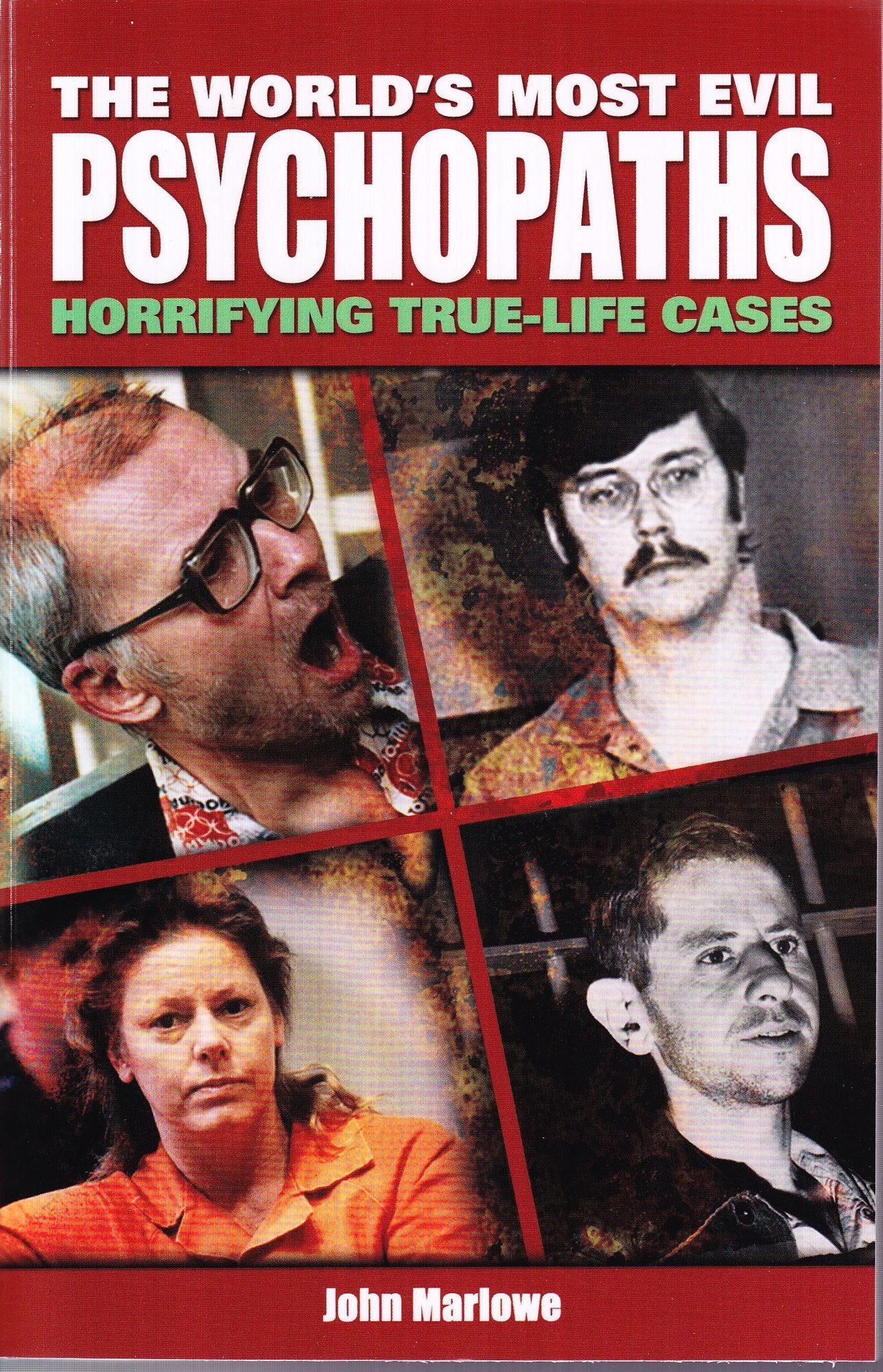 The World's Most Evil Psychopaths: Horrifying True Life Cases