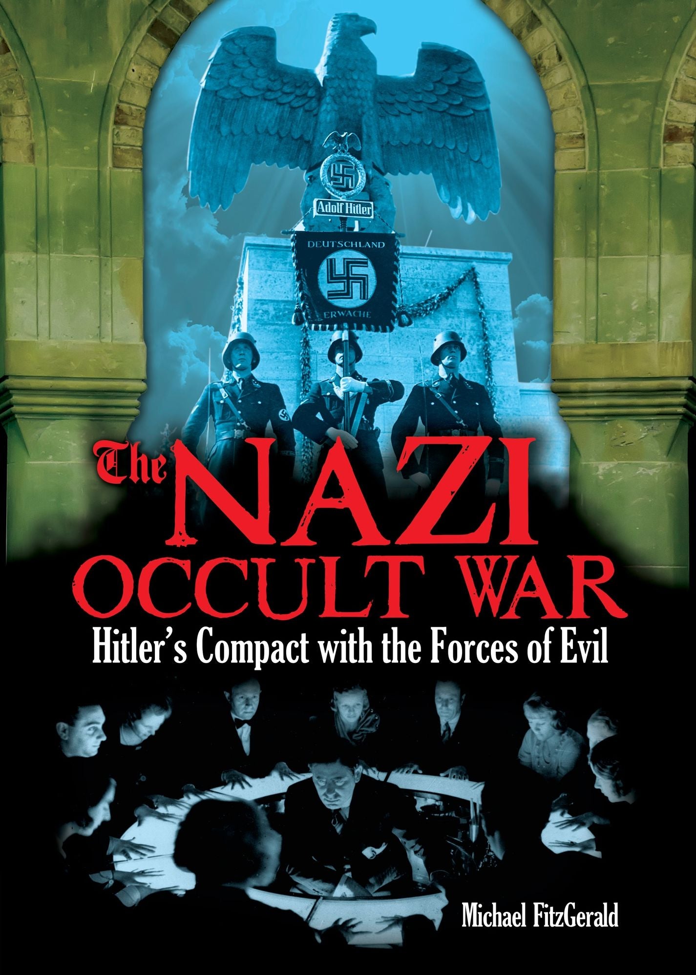 The Nazi Occult War: Hitler's Compact with the Forces of Evil