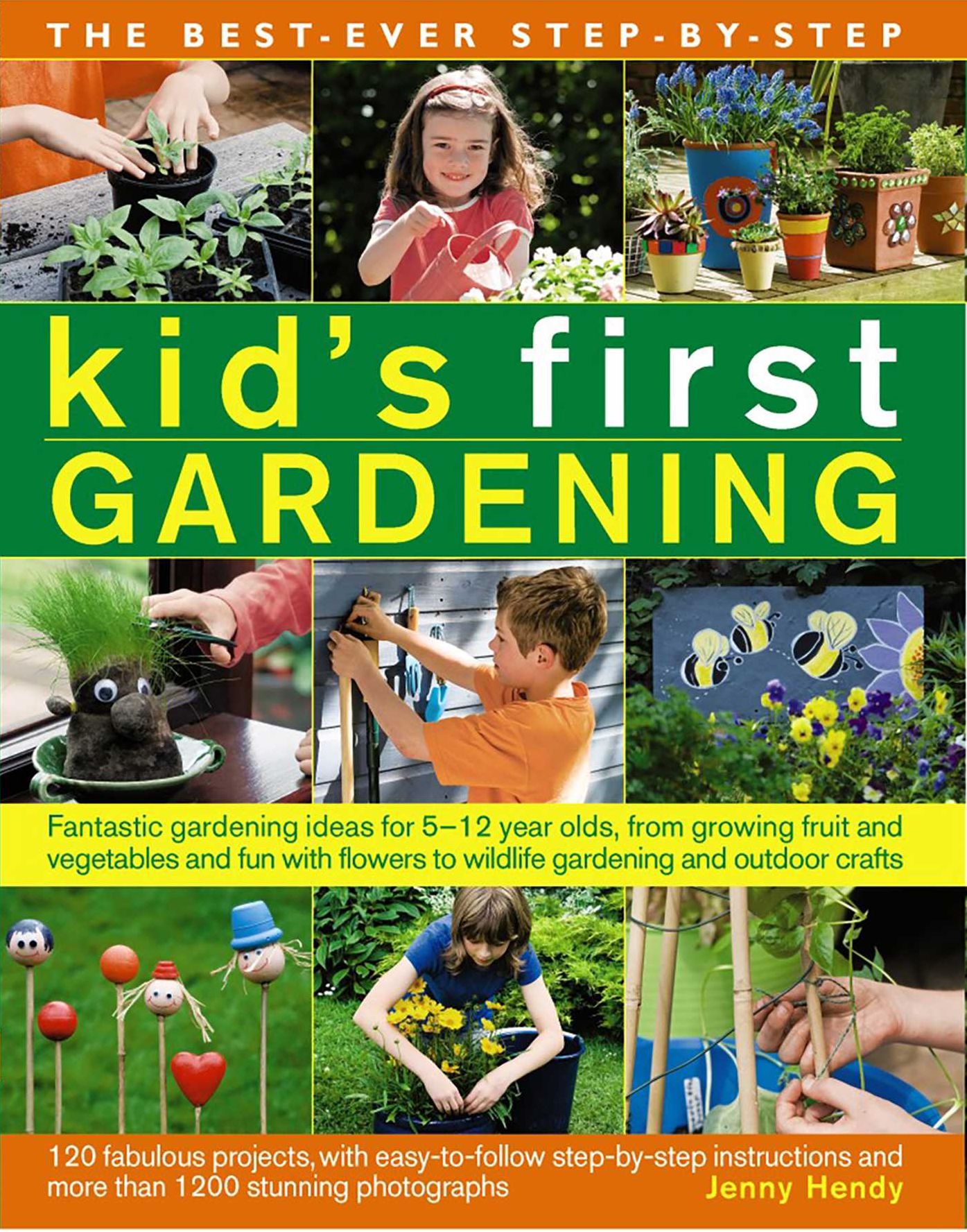 The Best-Ever Step-by-Step Kid's First Gardening: Fantastic Gardening Ideas For 5 To 12 Year-Olds, From Growing Fruit And Vegetables And Fun With Flowers To Wildlife Gardening And Outdoor Crafts