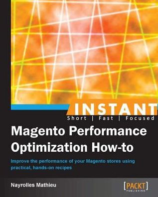 Instant Magento Performance Optimization How-to