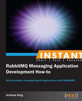 Instant RabbitMQ Messaging Application Development How-to