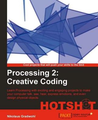Processing 2: Creative Coding Hotshot