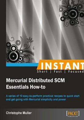 Instant Mercurial Distributed SCM Essentials How-to
