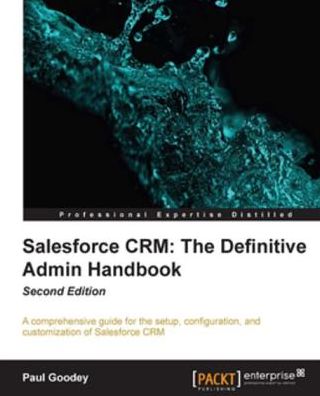 Salesforce CRM: The Definitive Admin Handbook
