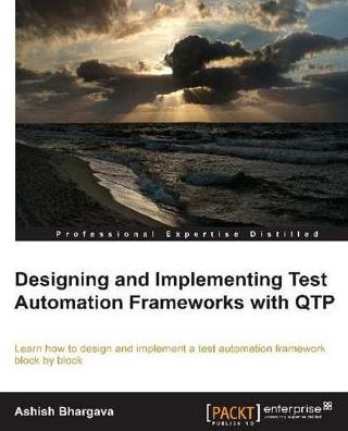 Designing and Implementing Test Automation Frameworks with QTP
