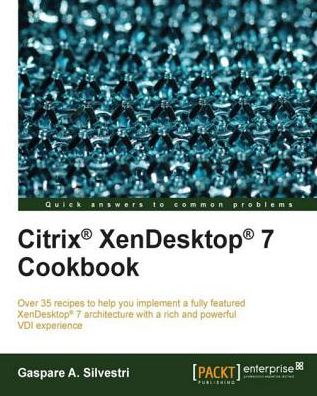 Citrix® XenDesktop® 7 Cookbook