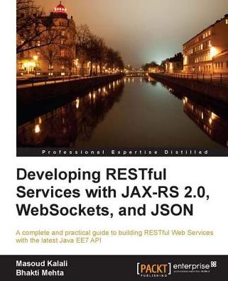 Developing RESTful Services with JAX-RS 2.0, WebSockets, and JSON