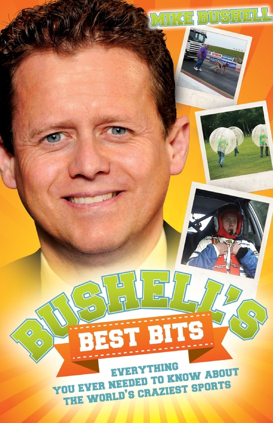 Bushell's Best Bits: Everything You Ever Needed to Know About the World's Craziest Sports
