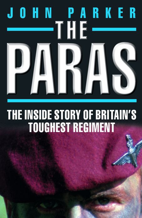 The Paras: The Inside Story of Britain's Toughest Regiment