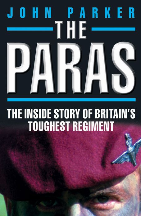 The Paras: The Inside Story of Britain's Toughest Regiment