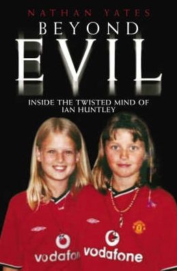 Beyond Evil: Inside the Twisted Mind of Ian Huntley