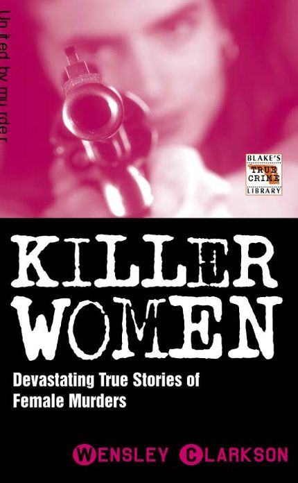 Killer Women: Devastating True Stories of Female Murderers