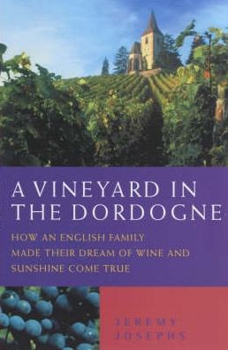 A Vineyard in the Dordogne: How an English Family Made Their Dream of Wine and Sunshine Come True