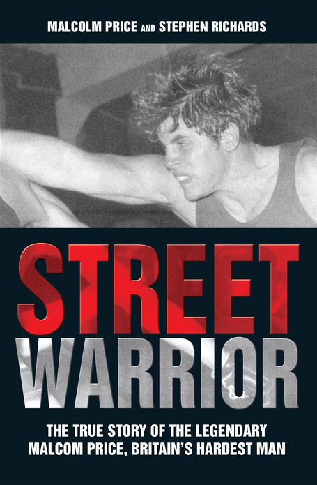 Street Warrior: The True Story of the Legendary Malcolm Price, Britain's Hardest Man