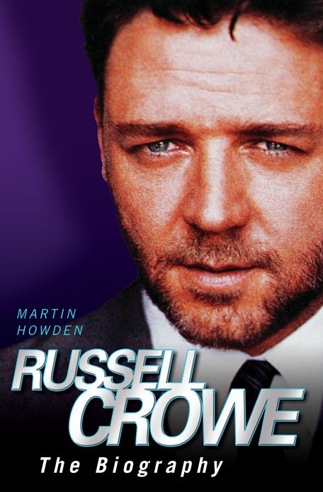 Russell Crowe: The Biography