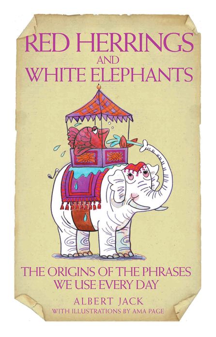 Red Herrings and White Elephants: The Origins of the Phrases We Use Every Day