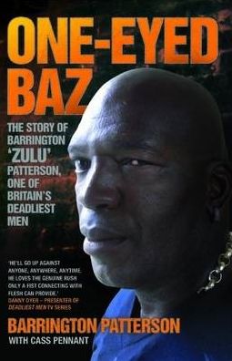 One-Eyed Baz: The True Story of Barrington 'Zulu' Patterson, One of Britain's Most Fearsome Hard Men
