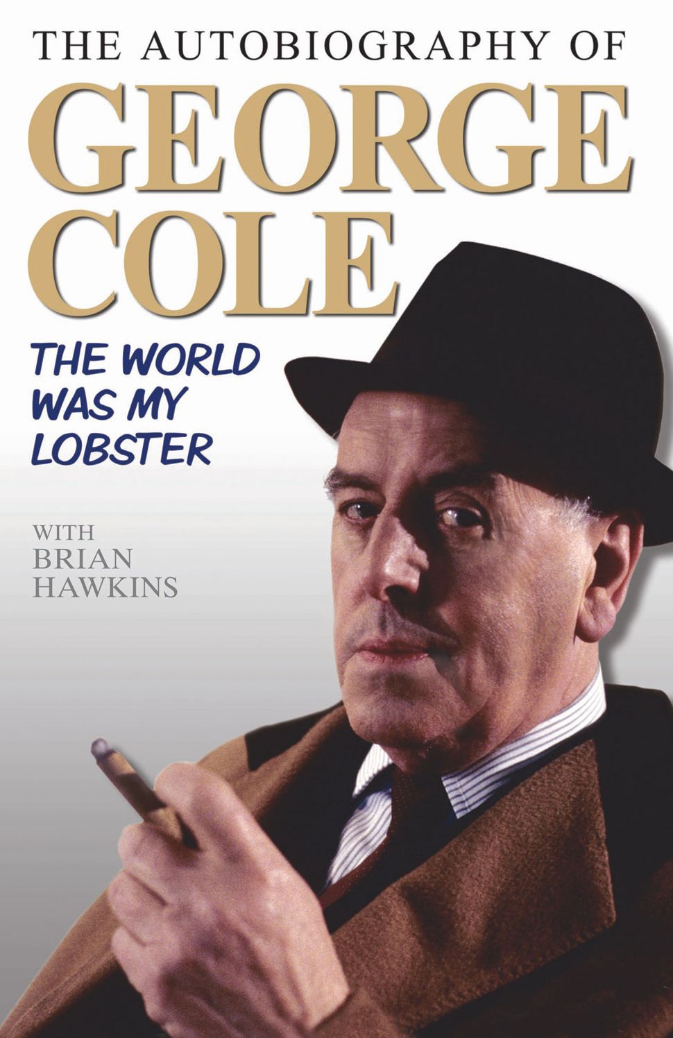 The Autobiography of George Cole: The World Was My Lobster