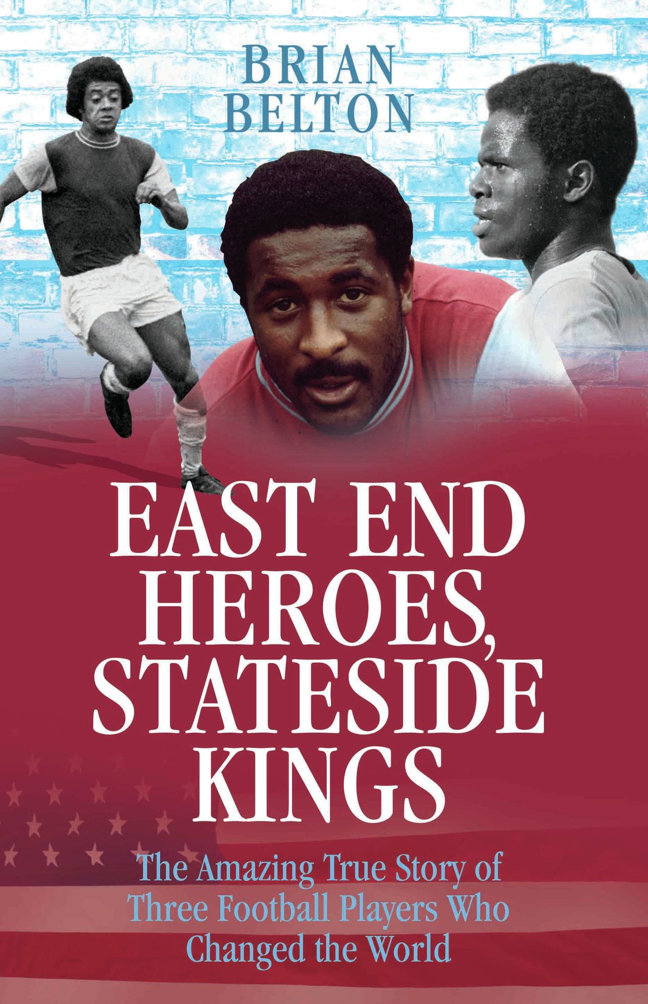 East End Heroes, Stateside Kings: The Amazing True Story of Three Football Players Who Changed the World