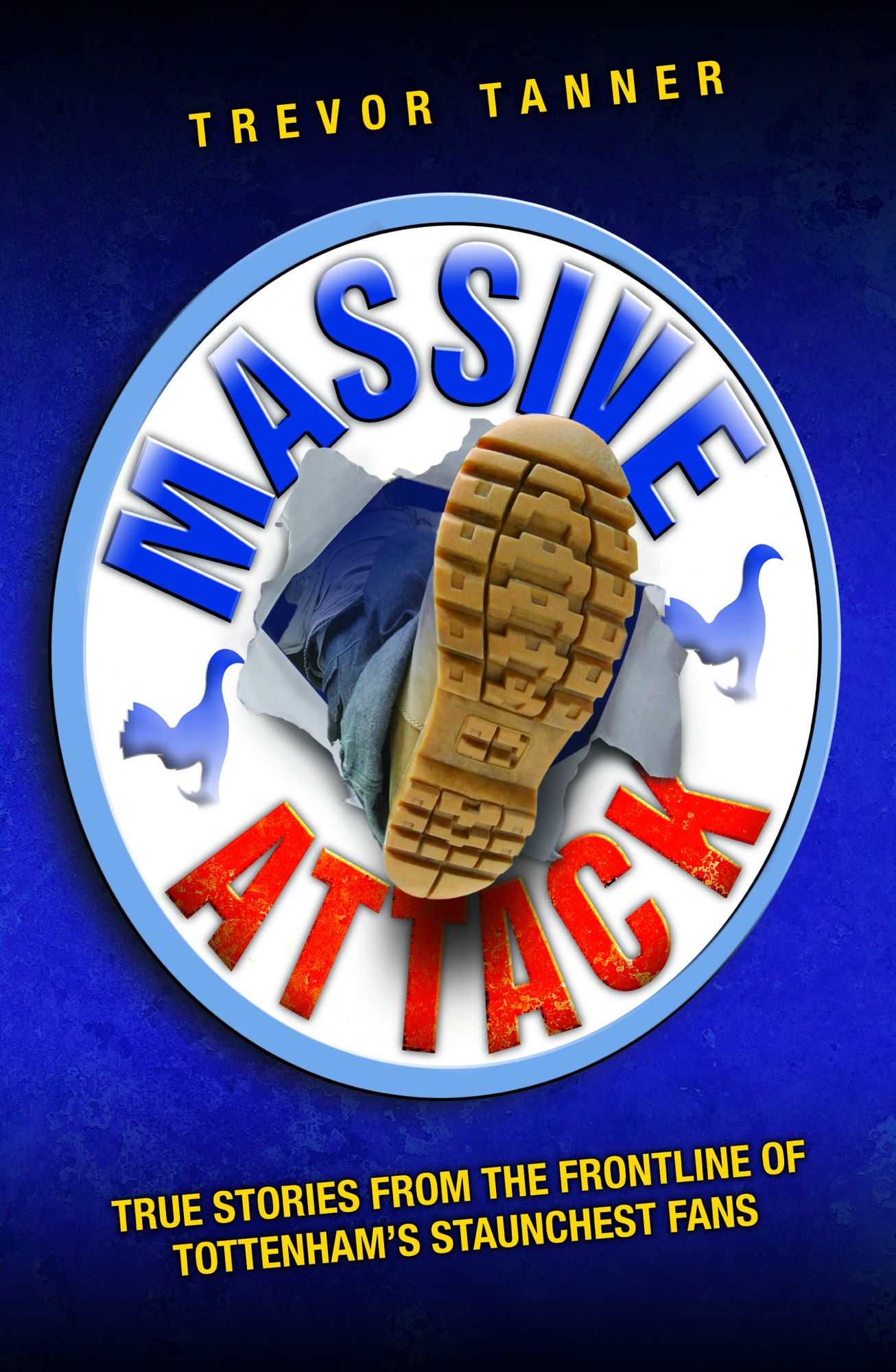 Massive Attack: True Stories From the Frontline of Tottenham's Staunchest Fans