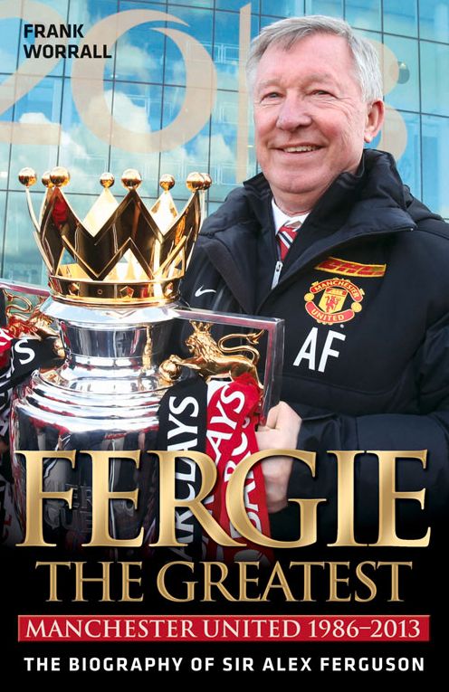 Fergie the Greatest: Manchester United 1986-2013