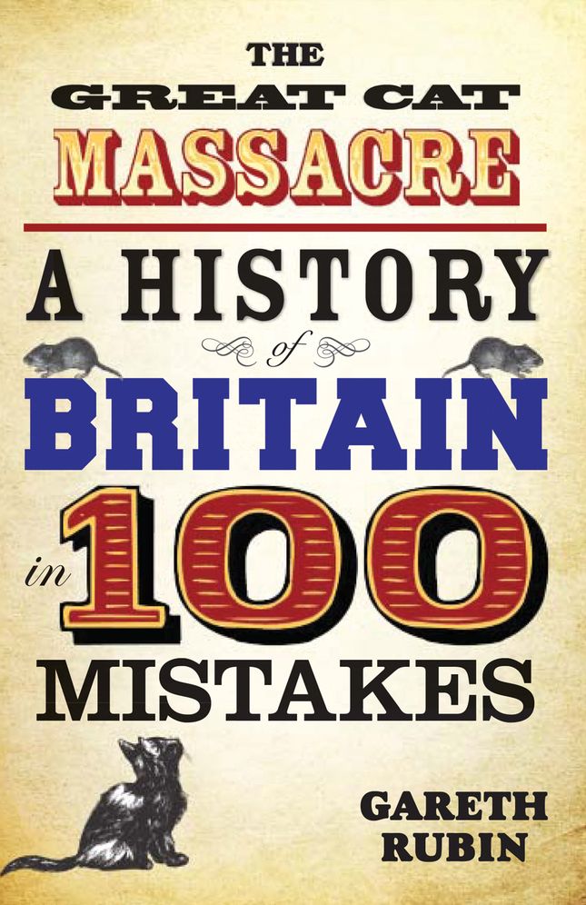 The Great Cat Massacre: A History of Britain in 100 Mistakes