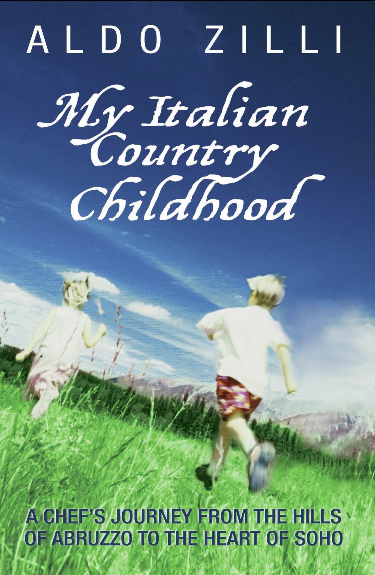 My Italian Country Childhood: A Chef's Journey from the Hills of Abruzzo to the Heart of Soho