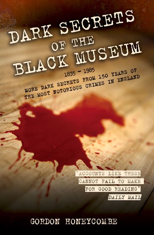 Dark Secrets of the Black Museum: 1835-1985: More Dark Secrets From 150 Years of the Most Notorious Crimes in England.