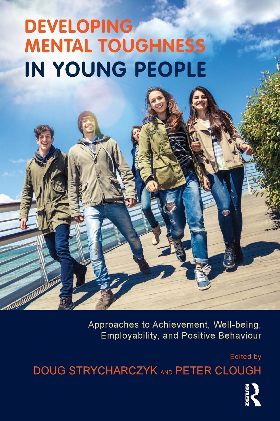 Developing Mental Toughness in Young People: Approaches to Achievement, Well-Being, Employability, and Positive Behaviour
