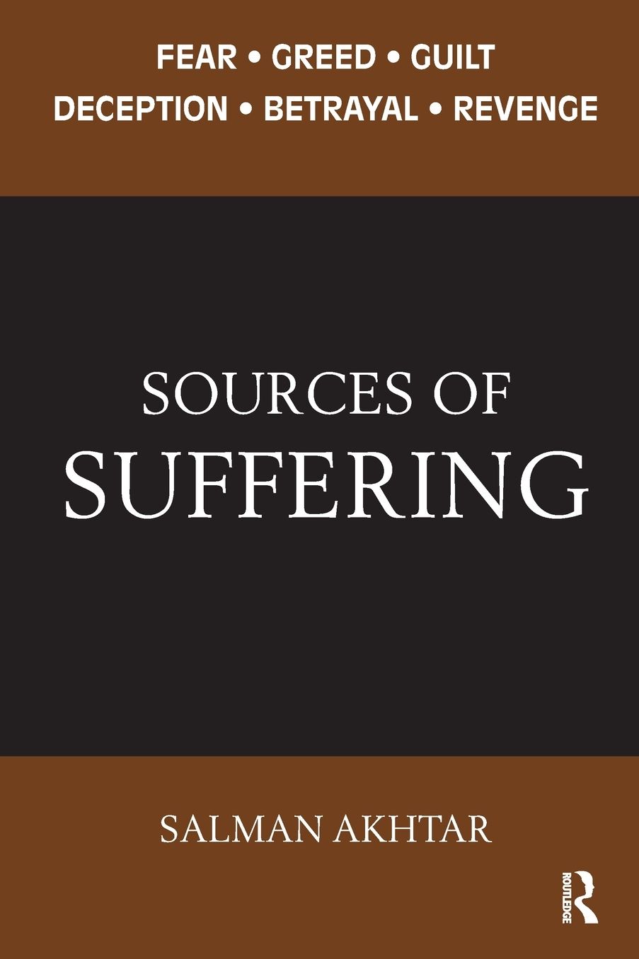Sources of Suffering: Fear, Guilt, Greed, Deception, Betrayal, and Revenge