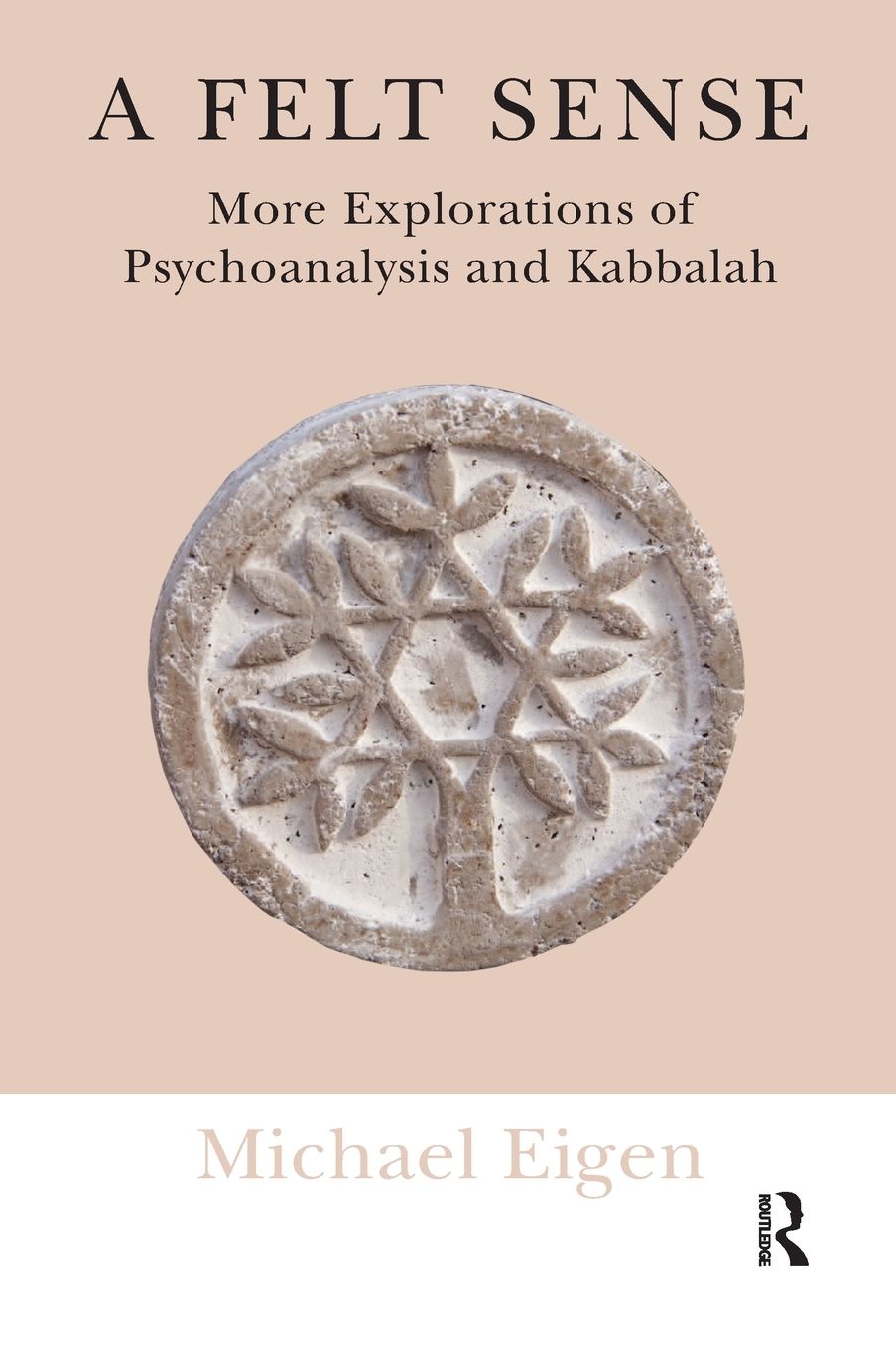 A Felt Sense: More Explorations of Psychoanalysis and Kabbalah