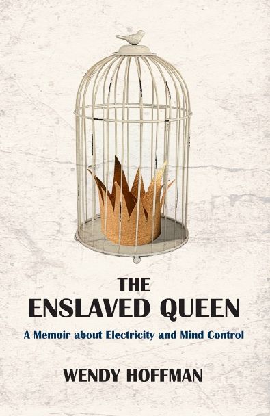 The Enslaved Queen: A Memoir About Electricity and Mind Control