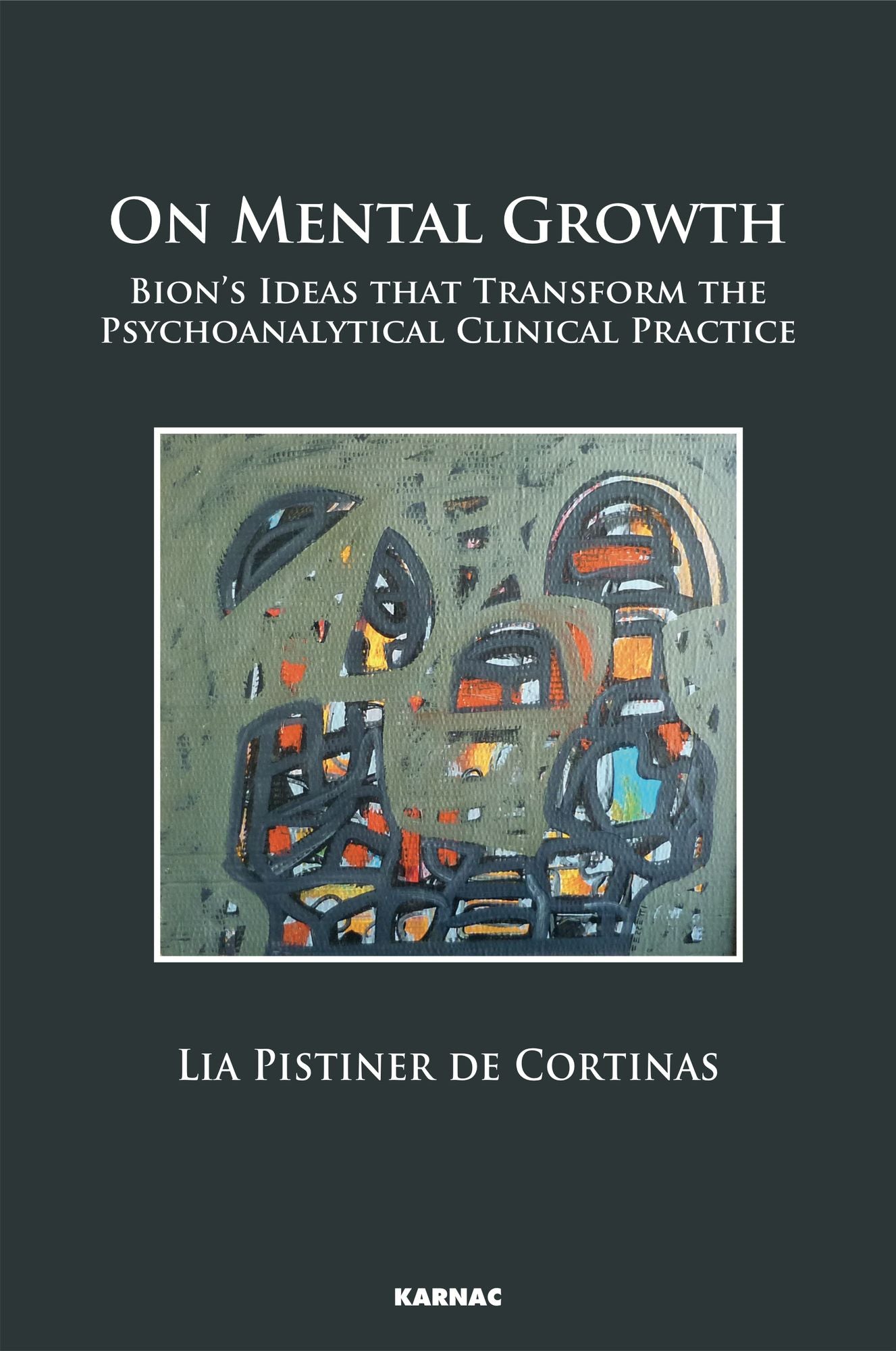 On Mental Growth: Bion's Ideas That Transform the Psychoanalytical Clinical Practice