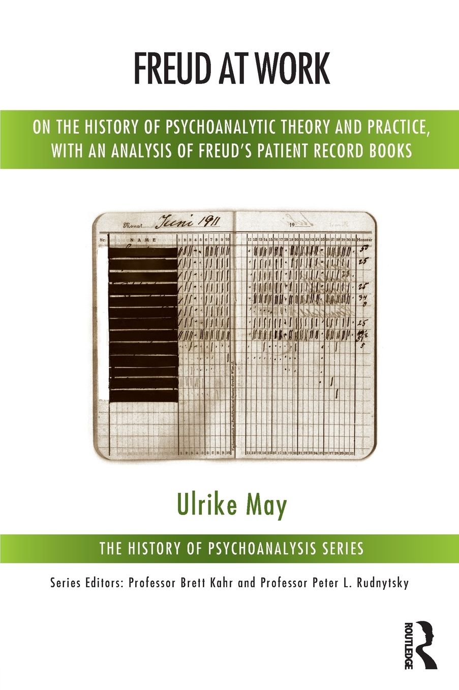 Freud at Work: On the History of Psychoanalytic Theory and Practice, with an Analysis of Freud's Patient Calendar