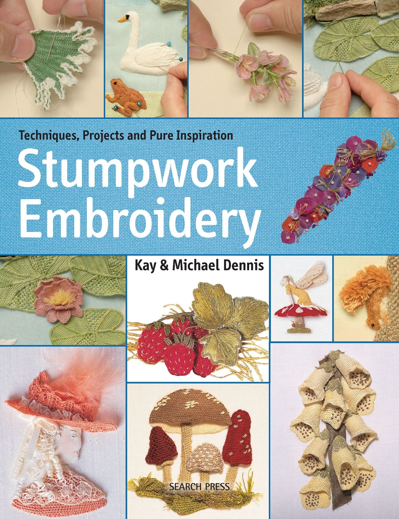 Stumpwork Embroidery: Techniques, projects and pure inspiration