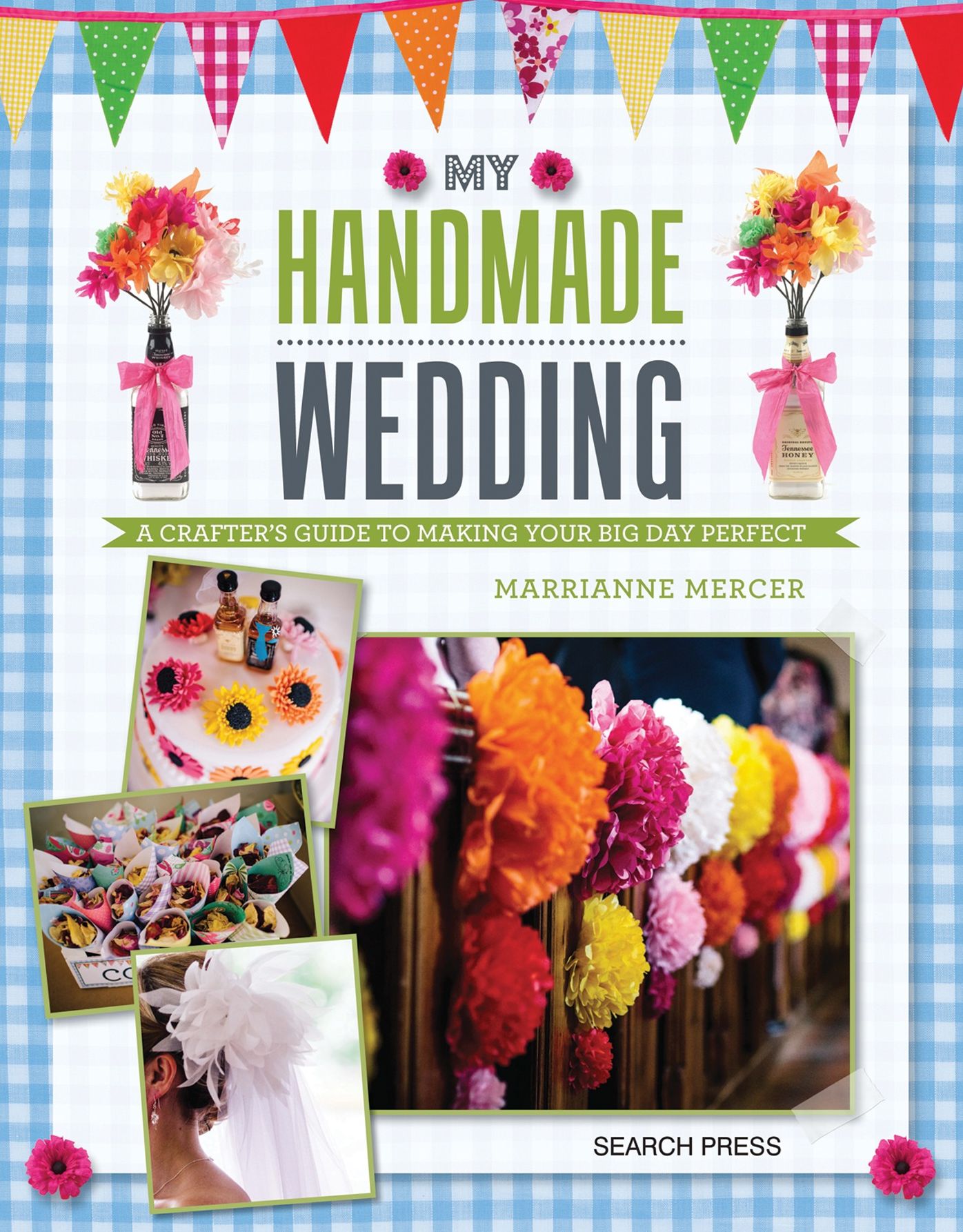 My Handmade Wedding: A crafter's guide to making your big day perfect